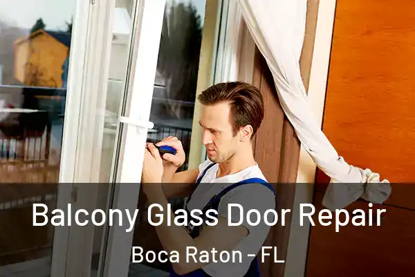 Balcony Glass Door Repair Boca Raton - FL