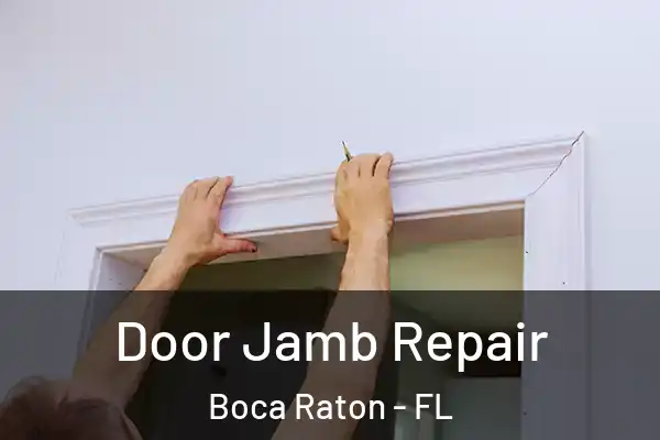 Door Jamb Repair Boca Raton - FL