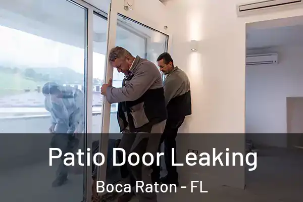 Patio Door Leaking Boca Raton - FL