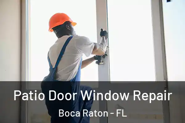 Patio Door Window Repair Boca Raton - FL