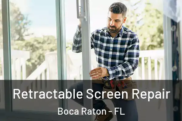 Retractable Screen Repair Boca Raton - FL