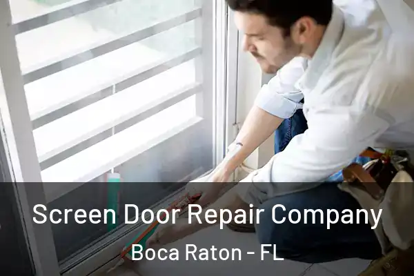 Screen Door Repair Company Boca Raton - FL