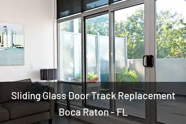 Sliding Glass Door Track Replacement Boca Raton - FL