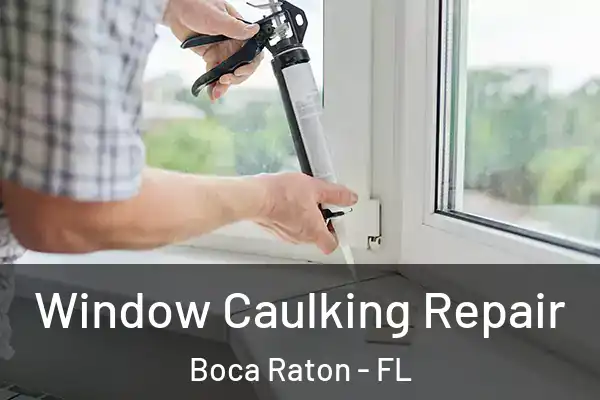 Window Caulking Repair Boca Raton - FL