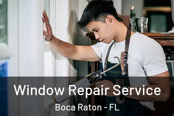 Window Repair Service Boca Raton - FL