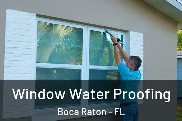  Window Water Proofing Boca Raton - FL
